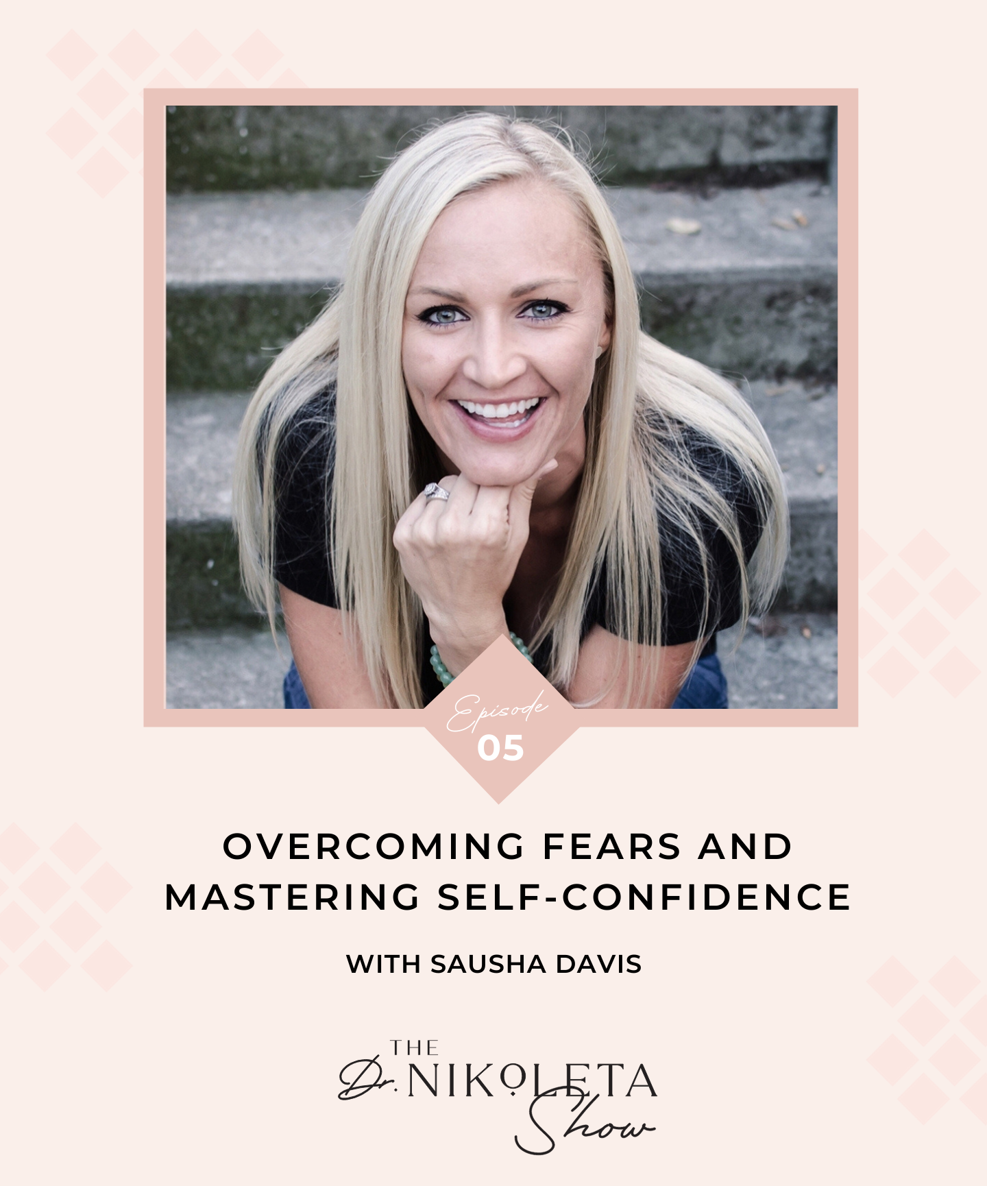 Overcoming Fears And Mastering Self Confidence With Sausha Davis Dr